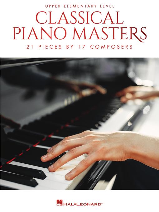 Title details for Classical Piano Masters, Upper Elementary Level by Hal Leonard Corp. - Available